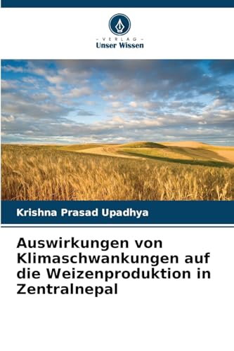 Auswirkungen von Klimaschwankungen auf die Weizenproduktion in Zentralnepal: DE von Verlag Unser Wissen