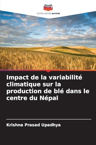 Impact de la variabilité climatique sur la production de blé dans le centre du Népal von Editions Notre Savoir