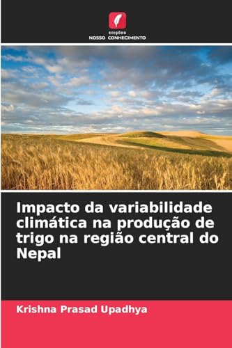 Impacto da variabilidade climática na produção de trigo na região central do Nepal von Edições Nosso Conhecimento