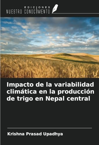 Impacto de la variabilidad climática en la producción de trigo en Nepal central von Ediciones Nuestro Conocimiento
