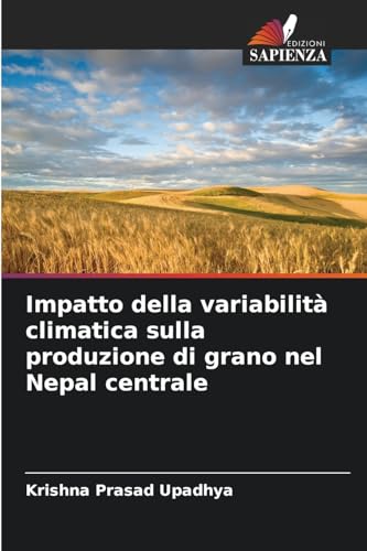 Impatto della variabilità climatica sulla produzione di grano nel Nepal centrale von Edizioni Sapienza