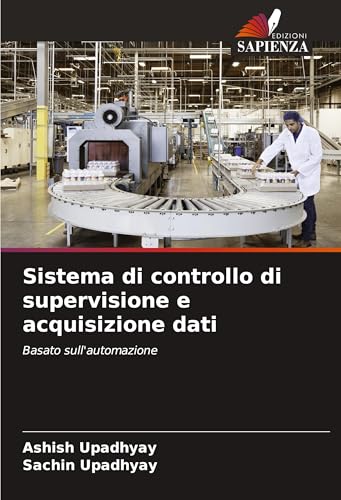 Sistema di controllo di supervisione e acquisizione dati: Basato sull'automazione von Edizioni Sapienza