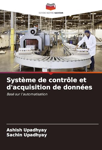 Système de contrôle et d'acquisition de données: Basé sur l'automatisation von Editions Notre Savoir