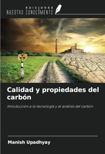 Calidad y propiedades del carbón: Introducción a la tecnología y el análisis del carbón von Ediciones Nuestro Conocimiento