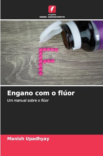 Engano com o flúor: Um manual sobre o flúor von Edições Nosso Conhecimento