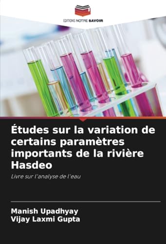 Études sur la variation de certains paramètres importants de la rivière Hasdeo: Livre sur l'analyse de l'eau von Editions Notre Savoir
