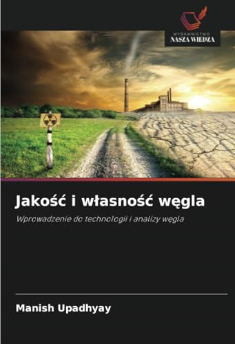Jakość i własność węgla: Wprowadzenie do technologii i analizy węgla: Wprowadzenie do technologii i analizy w¿gla von Wydawnictwo Nasza Wiedza