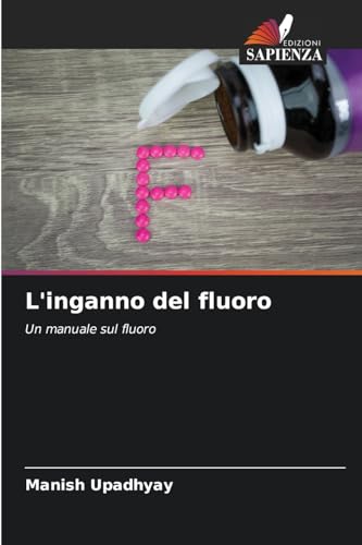 L'inganno del fluoro: Un manuale sul fluoro von Edizioni Sapienza