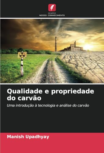 Qualidade e propriedade do carvão: Uma introdução à tecnologia e análise do carvão von Edições Nosso Conhecimento