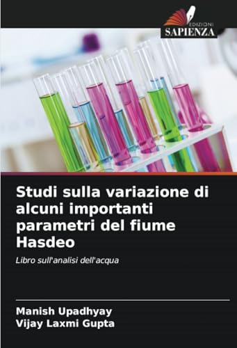 Studi sulla variazione di alcuni importanti parametri del fiume Hasdeo: Libro sull'analisi dell'acqua von Edizioni Sapienza