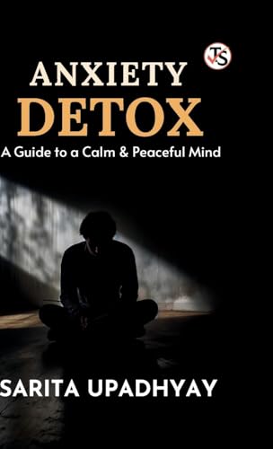 Anxiety Detox: A Guide to a Calm and Peaceful Mind von True Sign Publishing House Private Limited