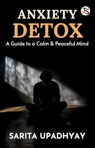 Anxiety Detox: A Guide to a Calm and Peaceful Mind von True Sign Publishing House Private Limited