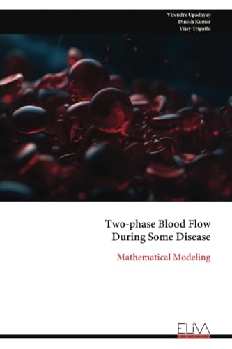 Two-phase Blood Flow During Some Disease: Mathematical Modeling von Eliva Press