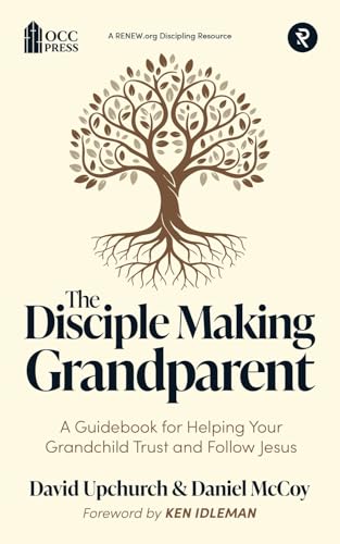 The Disciple Making Grandparent: A Guidebook for Helping Your Grandchild Trust and Follow Jesus The Disciple Making Grandparent: A Guidebook for Helping Your Grandchild Trust and Follow Jesus von RENEW.org