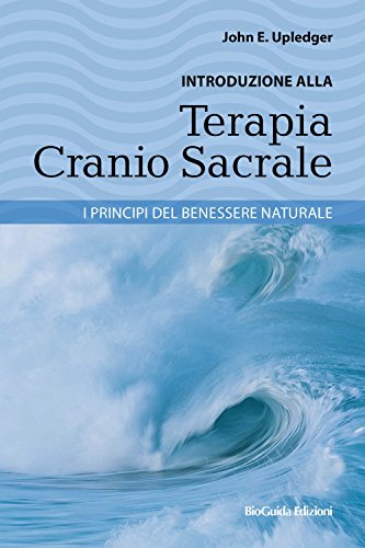 Introduzione alla terapia cranio sacrale. I principi del benessere naturale von BioGuida