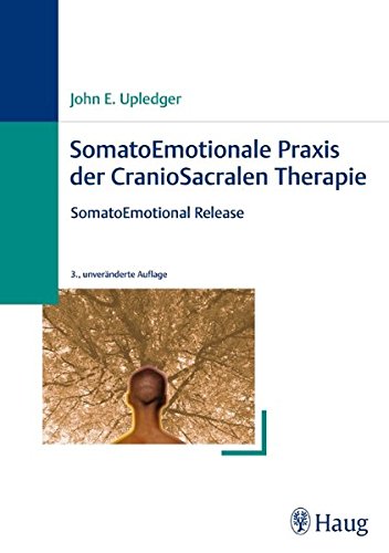 SomatoEmotionale Praxis der CranioSacralen Therapie: SomatoEmotional Release