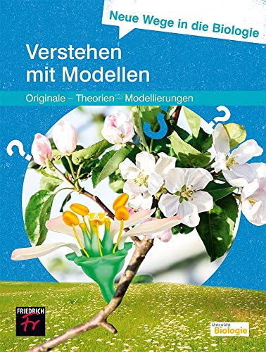 Neue Wege in die Biologie: Verstehen mit Modellen: (Originale – Theorien – Modellierung) von Kallmeyer'sche Verlags-