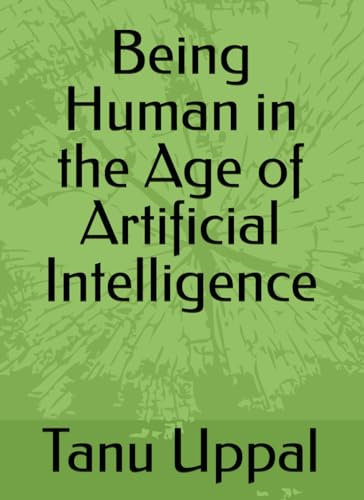 Being Human in the Age of Artificial Intelligence von Independently published