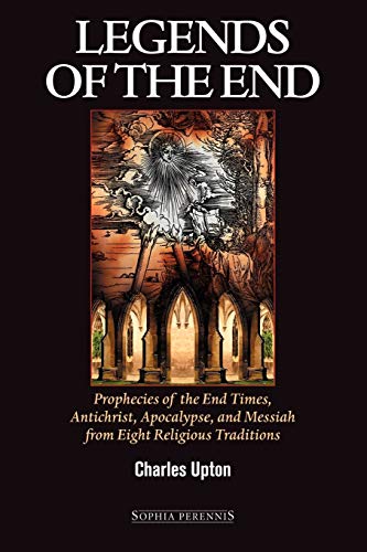 Legends of the End: Prophecies of the End Times, Antichrist, Apocalypse, and Messiah from Eight Religious Traditions