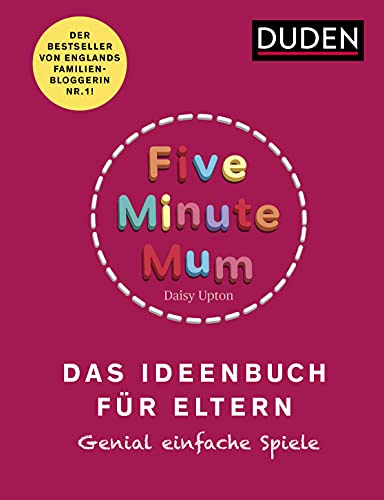 Five Minute Mum - Das Ideenbuch für Eltern: Genial einfache Spiele. Für Eltern mit Kindern von 1 bis 5 Jahren (Elternratgeber)