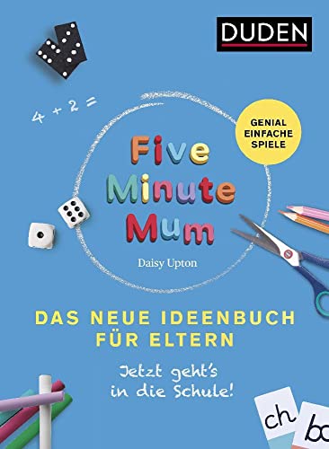 Five Minute Mum - Das neue Ideenbuch für Eltern: Jetzt geht's in die Schule. Genial einfache Spiele (Elternratgeber) von Duden