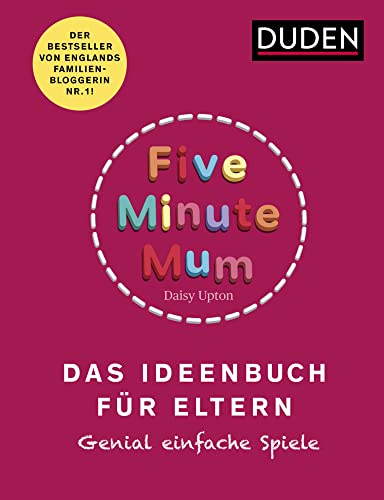 Five Minute Mum - Das Ideenbuch für Eltern: Genial einfache Spiele. Für Eltern mit Kindern von 1 bis 5 Jahren (Elternratgeber) von Duden