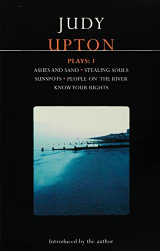 Upton Plays: 1: Ashes And Sand; Sunspots; People On The River; Stealing Souls; Know Your Rights: Ashes and Sand/Stealing Souls/Sunspots/People on the River/Know Your Rights (Contemporary Dramatists)