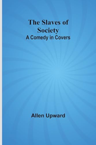 The Slaves of Society: A Comedy in Covers von Alpha Edition