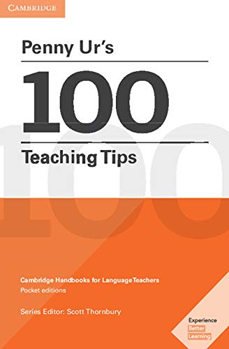 Penny Ur's 100 Teaching Tips: Cambridge Handbooks for Language Teachers Pocket Editions