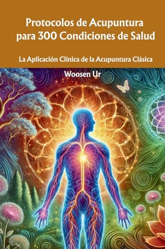 Protocolos de Acupuntura para 300 Condiciones de Salud: La Aplicación Clínica de la Acupuntura Clásica von TAI LING TERAPIAS ORIENTAIS