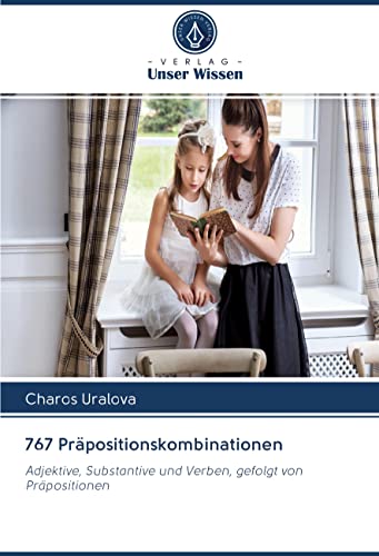 767 Präpositionskombinationen: Adjektive, Substantive und Verben, gefolgt von Präpositionen