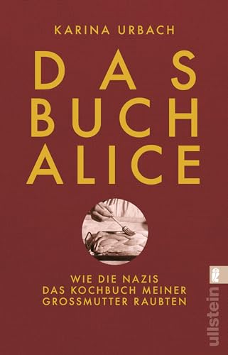 Das Buch Alice: Wie die Nazis das Kochbuch meiner Großmutter raubten