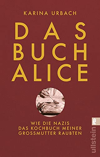 Das Buch Alice: Wie die Nazis das Kochbuch meiner Großmutter raubten von Ullstein Taschenbuch