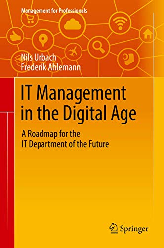 IT Management in the Digital Age: A Roadmap for the IT Department of the Future (Management for Professionals)