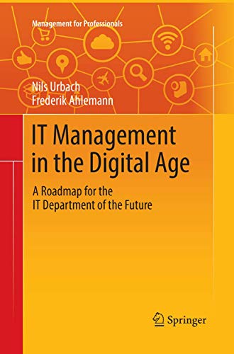 IT Management in the Digital Age: A Roadmap for the IT Department of the Future (Management for Professionals)