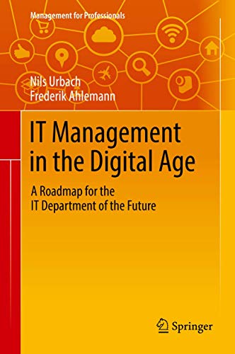 IT Management in the Digital Age: A Roadmap for the IT Department of the Future (Management for Professionals) von Springer