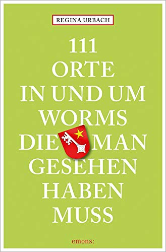 111 Orte in und um Worms, die man gesehen haben muss: Reiseführer von Emons Verlag