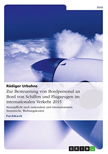 Zur Besteuerung von Bordpersonal an Bord von Schiffen und Flugzeugen im internationalen Verkehr 2015: Steuerpflicht nach nationalem und internationalem Steuerrecht, Werbungskosten Zur Besteuerung von Bordpersonal an Bord von Schiffen und Flugzeugen im internationalen Verkehr 2015: Steuerpflicht nach nationalem und internationalem Steuerrecht, Werbungskosten