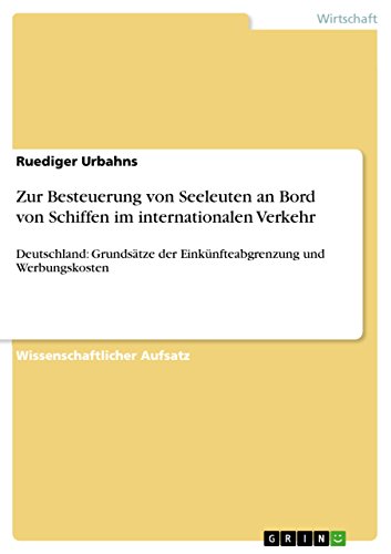 Zur Besteuerung von Seeleuten an Bord von Schiffen im internationalen Verkehr: Deutschland: Grundsätze der Einkünfteabgrenzung und Werbungskosten Zur Besteuerung von Seeleuten an Bord von Schiffen im internationalen Verkehr: Deutschland: Grundsätze der Einkünfteabgrenzung und Werbungskosten