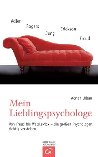 Mein Lieblingspsychologe: Von Freud bis Watzlawick - die grossen Psychologen richtig verstehen