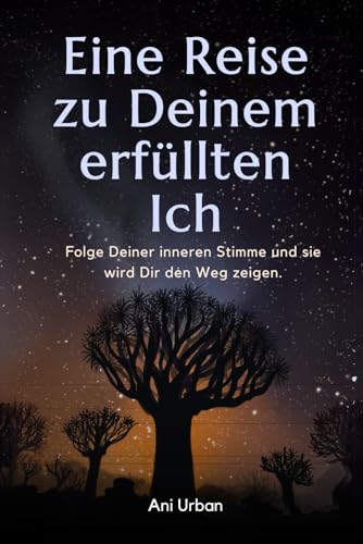Eine Reise zu Deinem erfüllten Ich: Folge Deiner inneren Stimme und sie wird Dir den Weg zeigen von Independently published