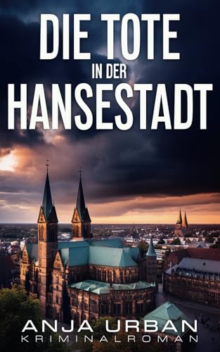 Die Tote in der Hansestadt: Kriminalroman