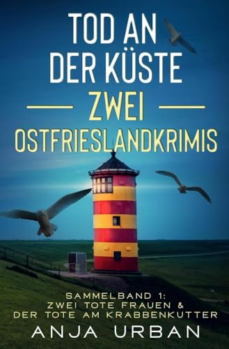 Tod an der Küste: Zwei Ostfrieslandkrimis: Sammelband 1: Zwei tote Frauen & Der Tote am Krabbenkutter (Stein und Martens ermitteln) von tolino media