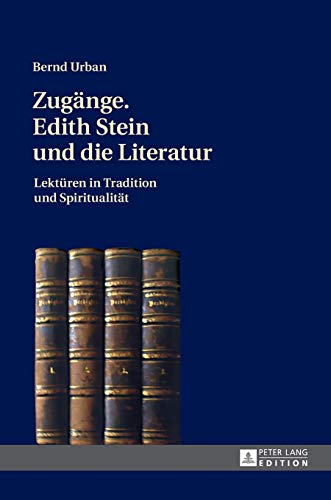 Zugänge. Edith Stein und die Literatur: Lektüren in Tradition und Spiritualität