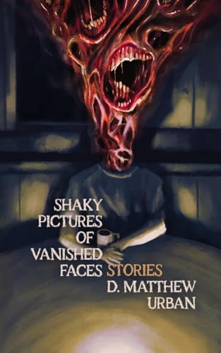 Shaky Pictures of Vanished Faces von Cursed Morsels Press