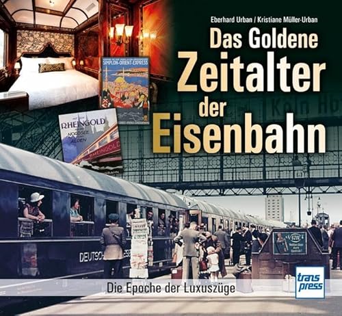 Das goldene Zeitalter der Eisenbahn: Die Epoche der Luxuszüge von Motorbuch Verlag