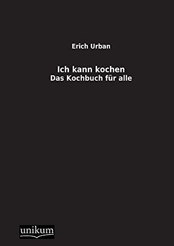 Ich kann kochen.: Das Kochbuch für alle