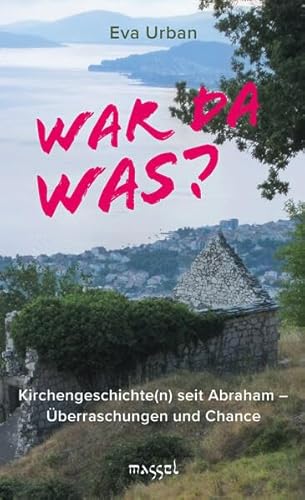 War da was?: Kirchengeschichte(n) seit Abraham – Überraschungen und Chance