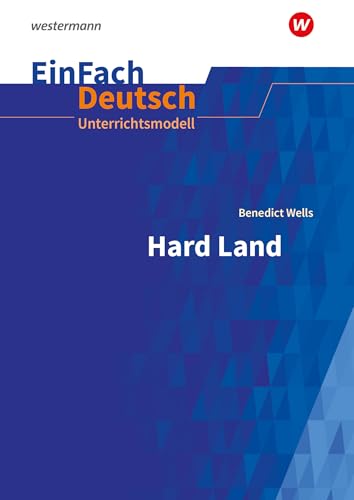 EinFach Deutsch Unterrichtsmodelle: Benedict Wells: Hard Land Gymnasiale Oberstufe: Klassen 8 - 10 von Westermann Schulbuchverlag