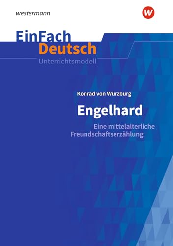 EinFach Deutsch Unterrichtsmodelle: Konrad von Würzburg: Engelhard Eine mittelalterliche Freundschaftserzählung. Gymnasiale Oberstufe von Schoeningh Verlag